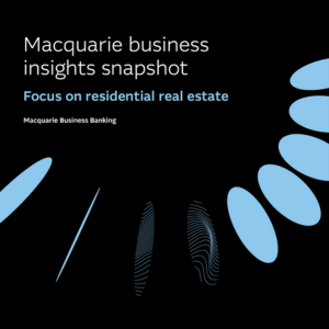 Macquarie Business Insights: Focus on residential real estate